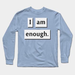 I am Enough. Long Sleeve T-Shirt